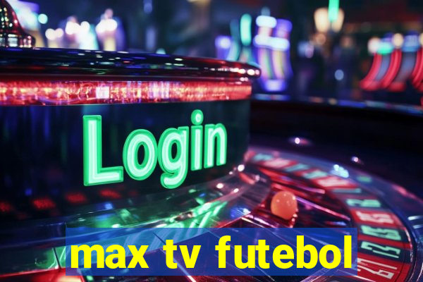 max tv futebol